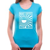 Tričko Make Coffee not War dámské