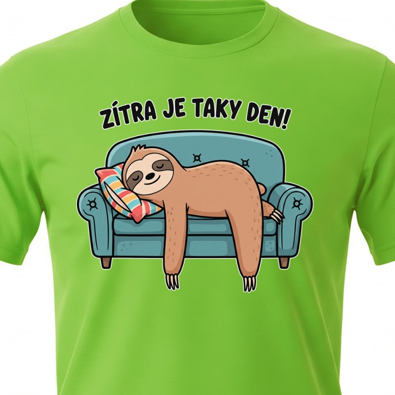 Tričko Lenochod - Zítra je taky Den!